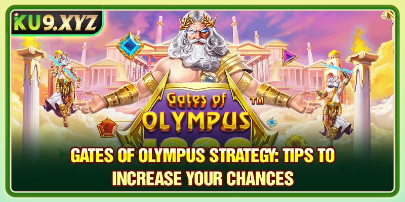 Gates of Olympus Strategy: Tips to Increase Your Chances